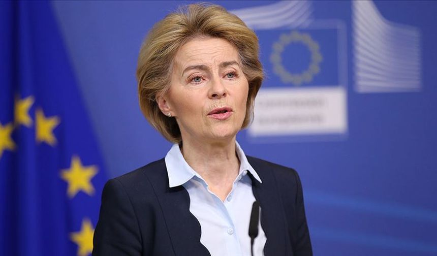 AB Komisyonu Başkanı Von der Leyen: Türkiye'nin bölgeye istikrar gelmesi için çok önemli bir rolü var